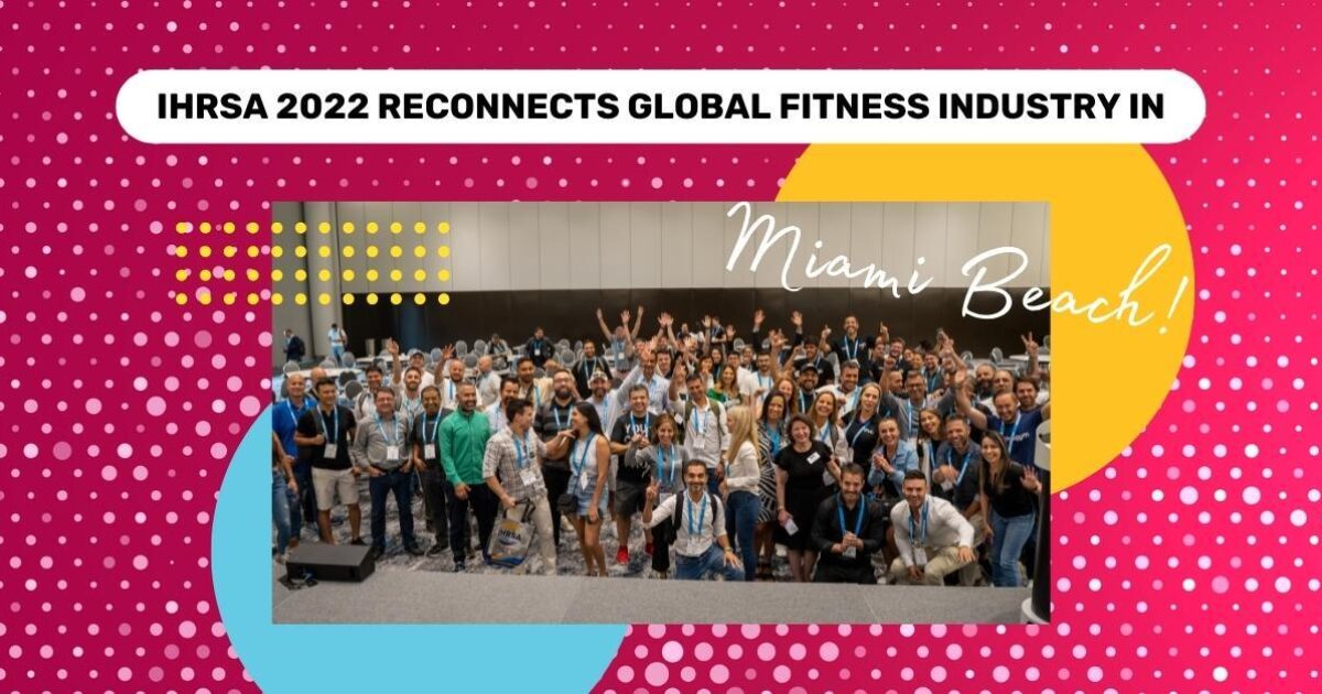 IHRSA 2022 Reconnects Global Fitness Industry IHRSA